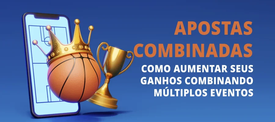 Apostas Combinadas: Como Aumentar Seus Ganhos Combinando Múltiplos Eventos